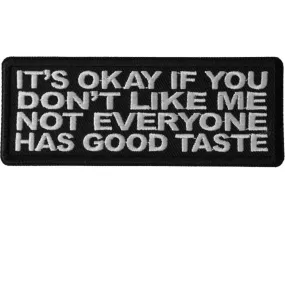 Daniel Smart It's Okay if You Don't Like Me Not Everyone Has Good Taste Embroidered Patch, 4 x 1.5 inches